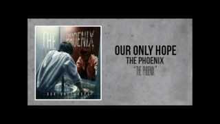 Our Only Hope - The Phoenix Lyrics In Description