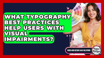 What Typography Best Practices Help Users With Visual Impairments? - Video And Design Saas Solutions