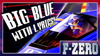 Big Blue With Lyrics! | F-ZERO