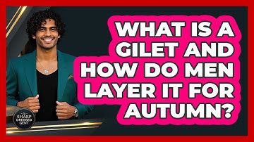 What Is A Gilet And How Do Men Layer It For Autumn? - The Sharp Dressed Gent