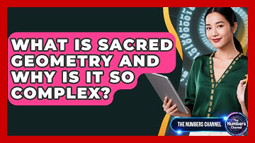 What Is Sacred Geometry And Why Is It So Complex? - The Numbers Channel