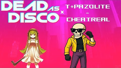 Dead As Disco X t+pazolite - Cheatreal | [200 BPM] - [Requested]