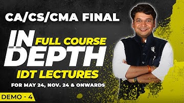 CA/CS/CMA Final IDT - IN DEPTH FULL COURSE | DEMO 4 | As Per New Scheme | May 24, Nov. 24 & Onwards|