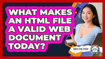 What Makes An HTML File A Valid Web Document Today? - Simple HTML Studio