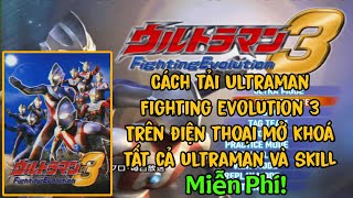 Cách tải Ultraman Fighting Evolution 3 Mở Khoá tất cả trên điện thoại (Android cao thấp chơi được) screenshot 3
