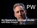 Brian Greene on Classical Worlds vs. Quantum Worlds