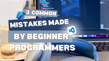 3 Common Mistakes Made by Beginner Programmers