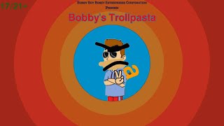 Bobby's Trollpasta - All Episodes (Made by: @bobbyboyboneventerprisesco7992)