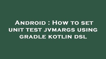 Android : How to set unit test jvmargs using gradle kotlin dsl