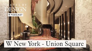 Discover the Choreography of Travel with David Rockwell, Designer of W New York - Union Square