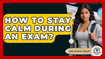 How To Stay Calm During An Exam? - High School Toolkit