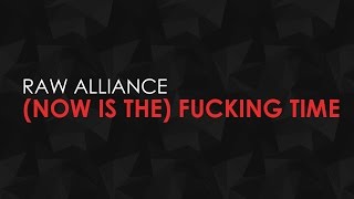 Raw Alliance - (Now Is The) Fucking Time [FULL HQ + HD]
