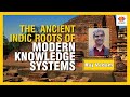 The Ancient Indic Roots of Modern Knowledge Systems | Raj Vedam