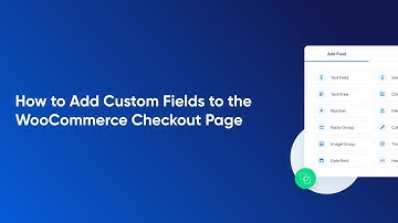 How to Add Custom Fields to the WooCommerce Checkout Page