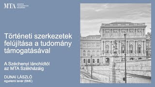 A Lánchídtól az MTA Székházáig - Történeti szerkezetek felújítása a tudomány támogatásával