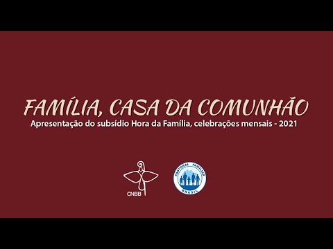 Família, casa da comunhão. HORA DA FAMÍLIA