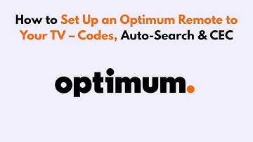 How to Set Up an Optimum Remote to Your TV – Codes, Auto-Search & CEC