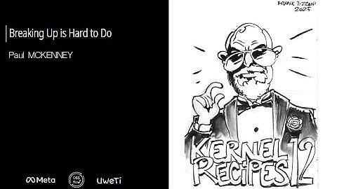 Kernel Recipes 2025 - Breaking Up is Hard to Do