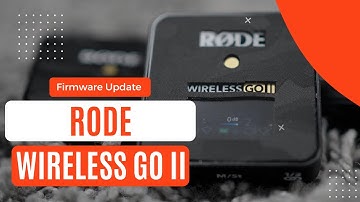 Rode Wireless Go II Firmware Update - All You Need To Know