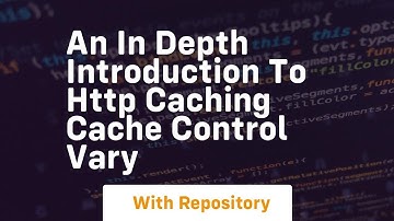 an in depth introduction to http caching cache control vary