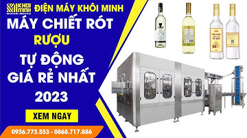 Máy chiết rót rượu Giá Rẻ Nhất 2023 | Dây chuyền chiết rót chai rượu tự động