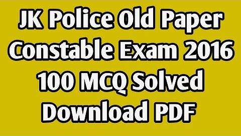 JK Police Old Paper 2016 Constable Exam (100 MCQ Solved) || JKP Previous Paper PDF Download Link!!!