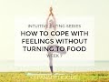 Intuitive Eating | HOW TO COPE WITH FEELINGS WITHOUT TURNING TO FOOD | Week 7 with Dani Spies
