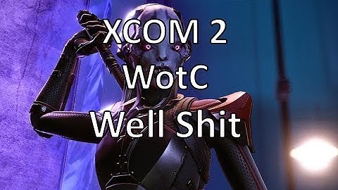XCOM2 - WotC - Well Shit - Episode 37