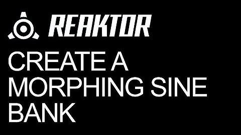 Reaktor - Morphing Sine Banks - How to Tutorial