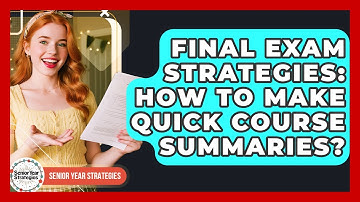 Final Exam Strategies: How To Make Quick Course Summaries? - Senior Year Strategies