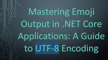 Mastering Emoji Output in .NET Core Applications: A Guide to UTF-8 Encoding