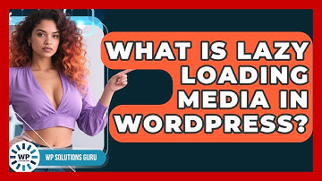 What Is Lazy Loading Media In WordPress? - WP Solutions Guru
