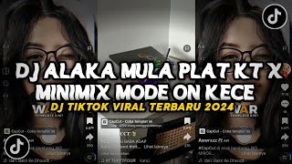 DJ ALAKA MULA PLAT KT X MINIMIX MODE ON JEDAK JEDUK!! SOUND JJ TIKTOK TERBARU 2024