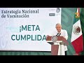 Meta cumplida de vacunar a mayores de 18 años contra COVID-19. Conferencia presidente AMLO