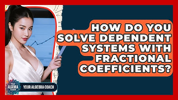 How Do You Solve Dependent Systems With Fractional Coefficients? - Your Algebra Coach
