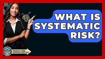 What Is Systematic Risk? - AssetsandOpportunity.org