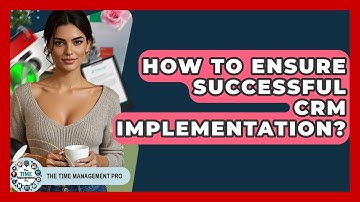How To Ensure Successful CRM Implementation? - The Time Management Pro