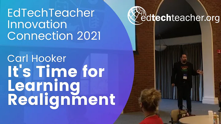 It's Time For Learning Realignment (Carl Hooker Keynote - EdTechTeacher Innovation Connection 2021)
