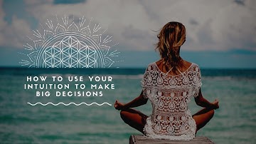 How to use your intuition to make big decisions