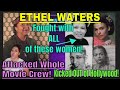 Ethel Waters, A Foul Mouthed Lying, Mean, Mess??? Kicked OUT of Hollywood! - OHS!