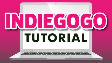How to Start an Indiegogo Campaign - Step-by-Step Tutorial