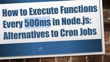 How to Execute Functions Every 500ms in Node.js: Alternatives to Cron Jobs