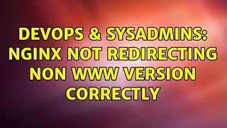 DevOps & SysAdmins: Nginx not redirecting non www version correctly (2 Solutions!!) Content