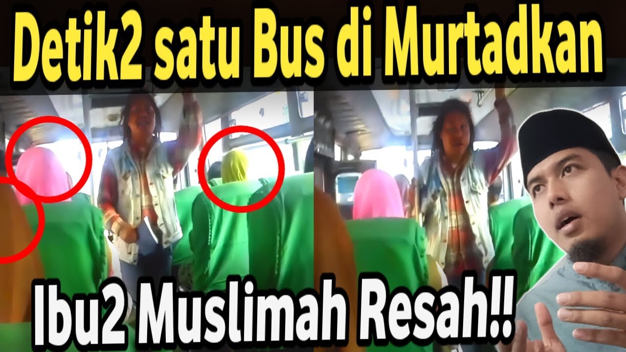 Detik2 Satu Bus Ingin di Murtadkan. ibu muslimah Resah.