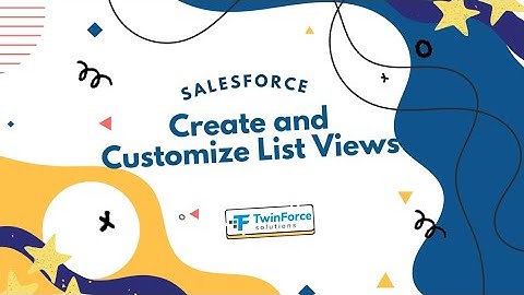 13. Create and Customize List Views | Admin Certification Preparation | Beginner | Salesforce