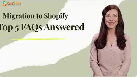 Shopify migration  Top 5 FAQs answered