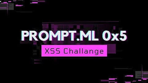 PROMPT.ML | 0x5 | XSS Challange | Level 5 | Explained