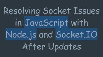 Resolving Socket Issues in JavaScript with Node.js and Socket.IO After Updates