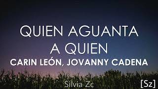 Carin León, Jovanny Cadena - Quién Aguanta a Quien (Letra)