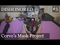 Dishonoured 2 | Corvo's Mask Project | Part Five